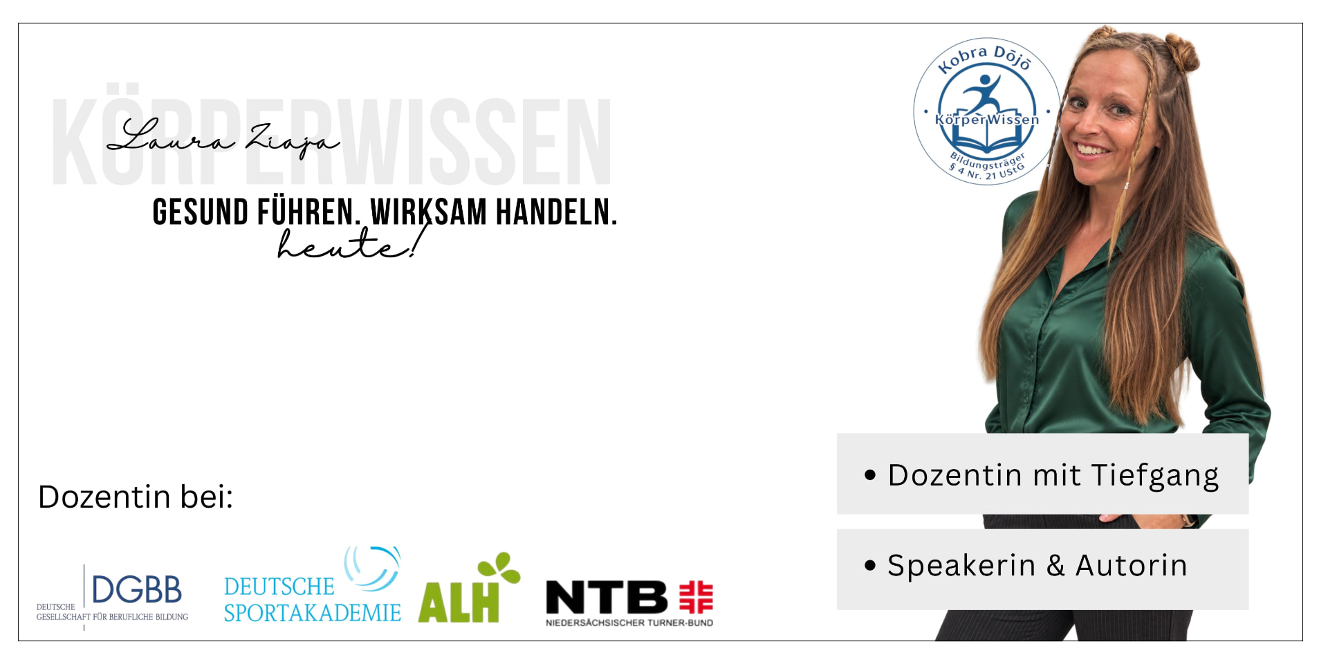 Laura Ziaja – Körperwissen: Gesund führen. Wirksam handeln. Dozentin mit Tiefgang, Speakerin und Autorin. Dozentin bei DGBB, Deutsche Sportakademie, ALH und NTB.
